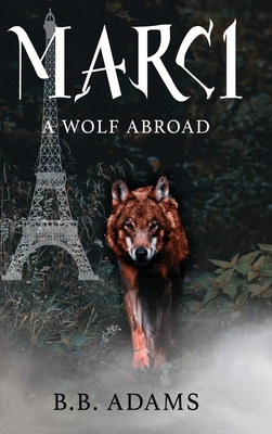 Marci: A Wolf Abroad - Adams, B B