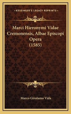 Marci Hieronymi Vidae Cremonensis, Albae Episcopi Opera (1585) - Vida, Marco Girolamo