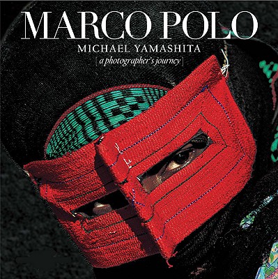 Marco Polo: A Photographer's Journey - Yamashita, Michael (Photographer), and Guadalupi, Gianni