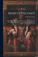 Marco Visconti; Storia Del Trecento Cavata Dalle Cronache Di Quel Tempo E Raccontata Da Tommaso Grossi. Aggiuntovi Ildegonda, La Fuggitiva, Ulrico E Lida; Novelle