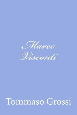 Marco Visconti: Storia del Trecento cavata dalle cronache di quel tempo - Grossi, Tommaso