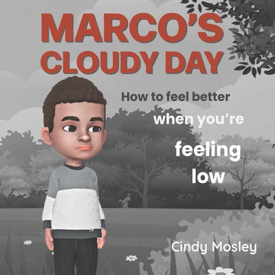 Marco's Cloudy Day: How to feel better when you're feeling low - Mosley, Cindy