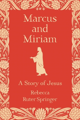 Marcus and Miriam: A story of Jesus - Ruter Springer, Rebecca