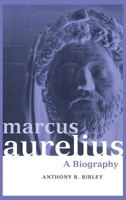 Marcus Aurelius: A Biography - Birley, Anthony R