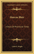 Marcus Blair: A Story of Provincial Times