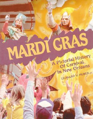 Mardi Gras: A Pictorial History of Carnival in New Orleans - Huber, Leonard
