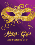 Mardi Gras: Adult Coloring Book: A Seasonal Holiday Coloring Book for Grown-Ups