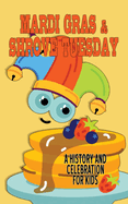 Mardi Gras and Shrove Tuesday - A History and Celebration for Kids: Facts and Trivia about the Final day of Carnival (Shrovetide, Fastelavn)