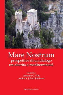 Mare Nostrum: Prospettive Di Un Dialogo Tra Alterita E Mediterraneita - Vitti, Antonio C (Editor), and Tamburri, Anthony Julian (Editor)