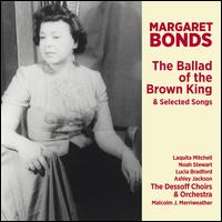 Margaret Bonds: The Ballad of the Brown King & Selected Songs - Ashley Jackson (harp); Laquita Mitchell (soprano); Lucia Bradford (mezzo-soprano); Malcolm J. Merriweather (baritone);...