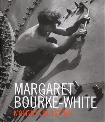 Margaret Bourke-White: Moments in History - Bourke-White, Margaret (Photographer), and Rubio, Oliva Mara (Editor), and Quimby, Sean (Text by)