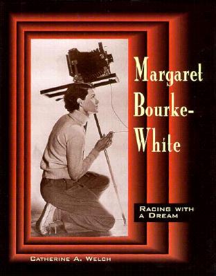 Margaret Bourke-White: Racing with a Dream - Welch, Catherine A