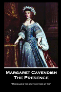 Margaret Cavendish - The Presence: 'Marriage is the grave or tomb of wit''