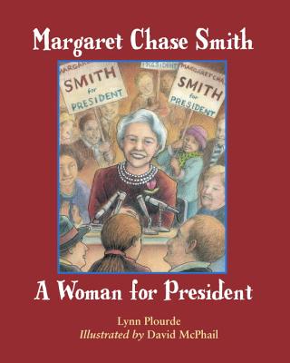 Margaret Chase Smith: A Woman for President: A Time Line Biography - Plourde, Lynn