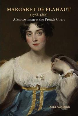 Margaret de Flahaut (1788-1867): A Scotswoman at the French Court - Scarisbrick, Diana