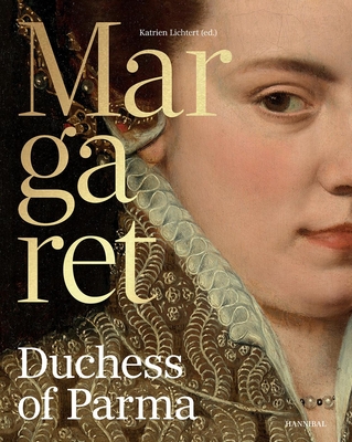 Margaret, Duchess of Parma: The Emperor's Daughter Between Power and Image - Lichtert, Katrien, and Brunelli, Giampiero, and Vermeir, Ren