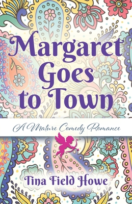 Margaret Goes to Town: A Mature Comedy Romance - Howe, Tina Field