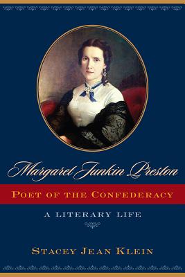 Margaret Junkin Preston, Poet of the Confederacy: A Literary Life - Klein, Stacey Jean