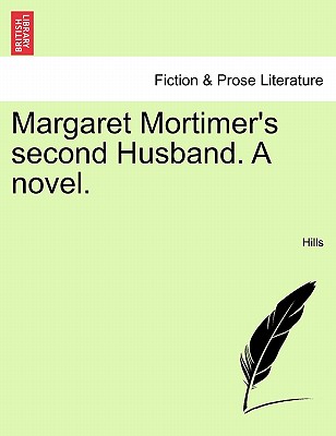 Margaret Mortimer's Second Husband. a Novel. - Hills