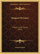 Margaret Of Anjou: A Poem, In Ten Cantos (1816)