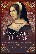 Margaret Tudor: The Life of Henry VIII's Sister