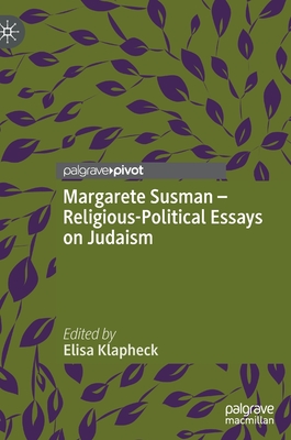 Margarete Susman - Religious-Political Essays on Judaism - Klapheck, Elisa (Editor), and Radosh, Laura (Translated by)