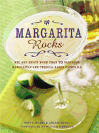 Margarita Rocks: Mix and Enjoy More Than 70 Fabulous Margaritas and Tequila-based Cocktails