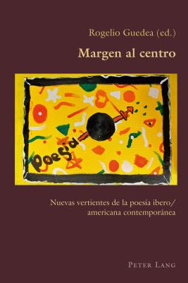 Margen al centro: Nuevas vertientes de la poes?a ibero/americana contempornea - Canaparo, Claudio, and Guedea, Rogelio (Editor)