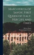 Margherita of Savoy, First Queen of Italy, her Life and Times