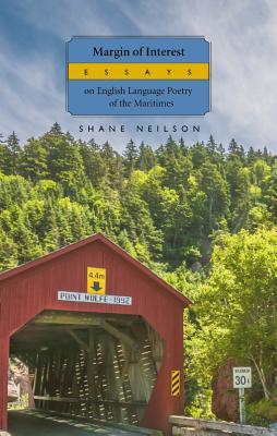 Margin of Interest: Essays on English Language Poetry of the Maritimes - Neilson, Shane