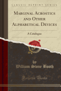 Marginal Acrostics and Other Alphabetical Devices: A Catalogue (Classic Reprint)