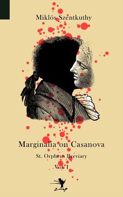 Marginalia on Casanova: St. Orpheus Breviary I - Szentkuthy, Mikl S, and Wilkinson, Tim (Translated by), and Bianu, Zeno (Introduction by)
