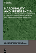 Marginality and 'Resistencia': Narratives of Alterity, Dissent, and Belonging in the Spanish-speaking World and Beyond