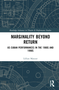 Marginality Beyond Return: Us Cuban Performances in the 1980s and 1990s