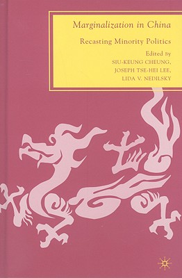 Marginalization in China: Recasting Minority Politics - Lee, Joseph Tse-Hei, and Nedilsky, Lida V, and Cheung, S (Editor)