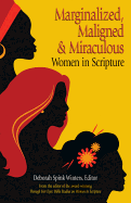 Marginalized, Maligned, and Miraculous Women in Scripture