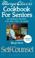 Margo Oliver's Cookbook for Seniors: Nutritious Recipes for One-Two-Or More (Self-Counsel Retirement)