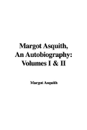 Margot Asquith, an Autobiography: Volumes I & II