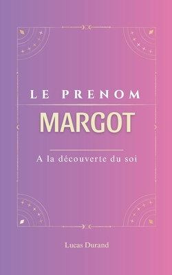 Margot: Le pr?nom MARGOT psychog?n?alogie ORIGINE signification ETYMOLOGIE Symbolique transg?n?rationnel livre - Durand, Lucas