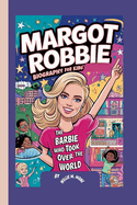 Margot Robbie: Biography for Kids - The Barbie Who Took Over the World