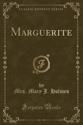 Marguerite (Classic Reprint) - Holmes, Mrs Mary J