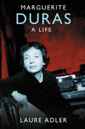 Marguerite Duras: A Life - Adler, Laure