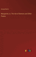 Marguerite; or, The Isle of Demons and Other Poems