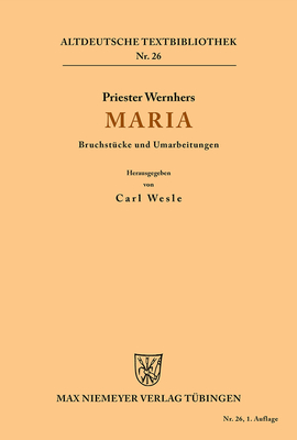 Maria: Bruchstcke Und Umarbeitungen - Priester Wernher, and Wesle, Carl (Editor)