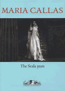 Maria Callas: The La Scala Years - Morbio, Vittoria Crespi, and Pretre, Georges