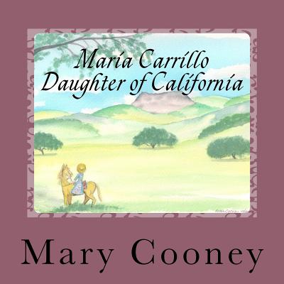 Maria Carrillo Daughter of California: Full Color Edition - Cooney, Mary