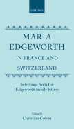 Maria Edgeworth in France and Switzerland: Selections from the Edgeworth Family Letters