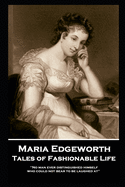 Maria Edgeworth - Tales of Fashionable Life: 'No man ever distinguished himself who could not bear to be laughed at''