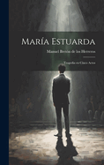 Maria Estuarda: Tragedia En Cinco Actos