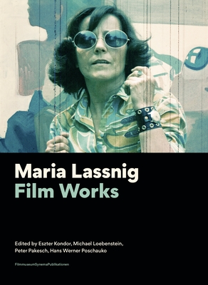 Maria Lassnig: Film Works - Kondor, Eszter (Editor), and Loebenstein, Michael (Editor), and Pakesch, Peter (Editor)